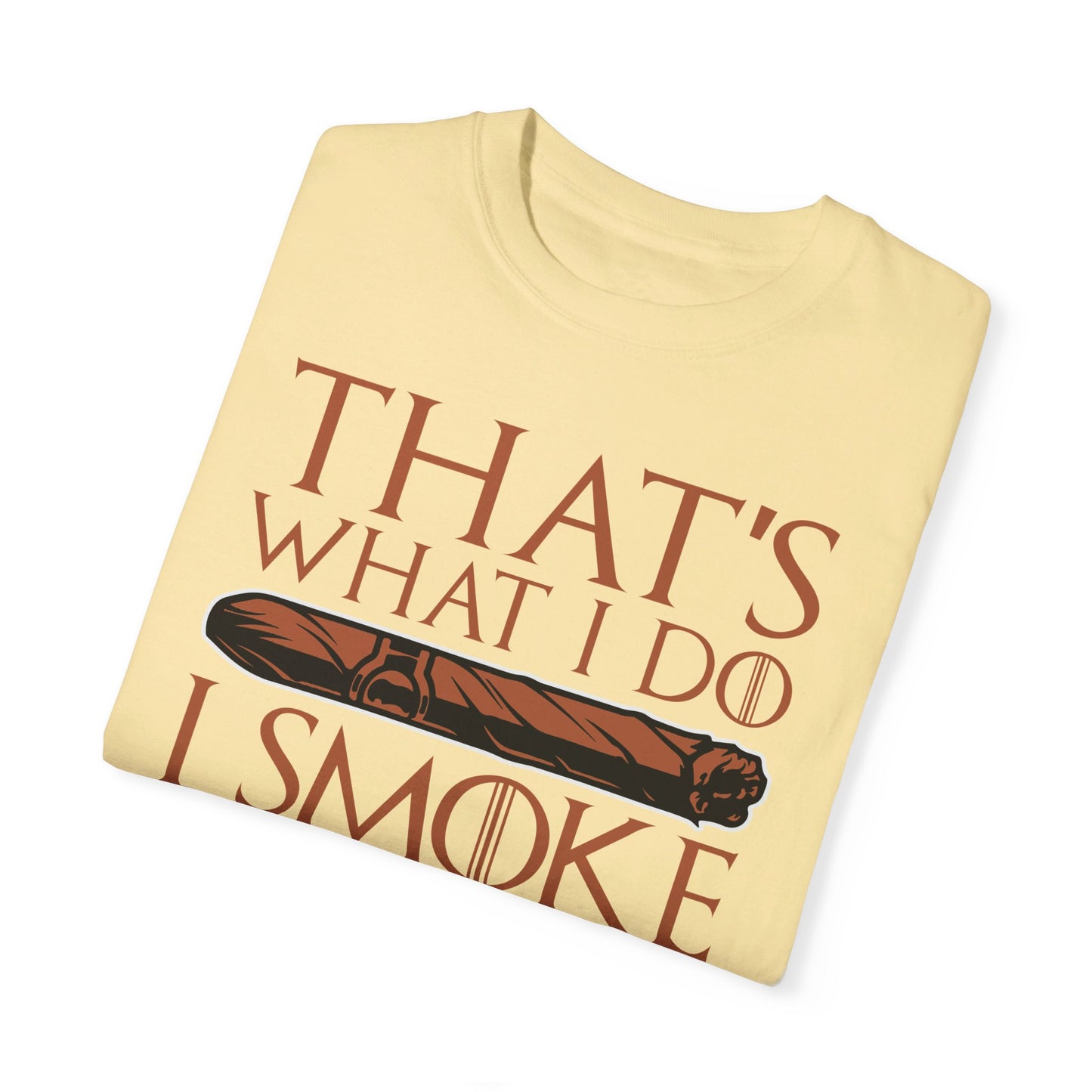 That's What I Do, I Smoke Cigars & Know Things" Funny T-Shirt | Cigar Smoking Shirt | Cigar Smoker | Gift for a Cigar Smoker