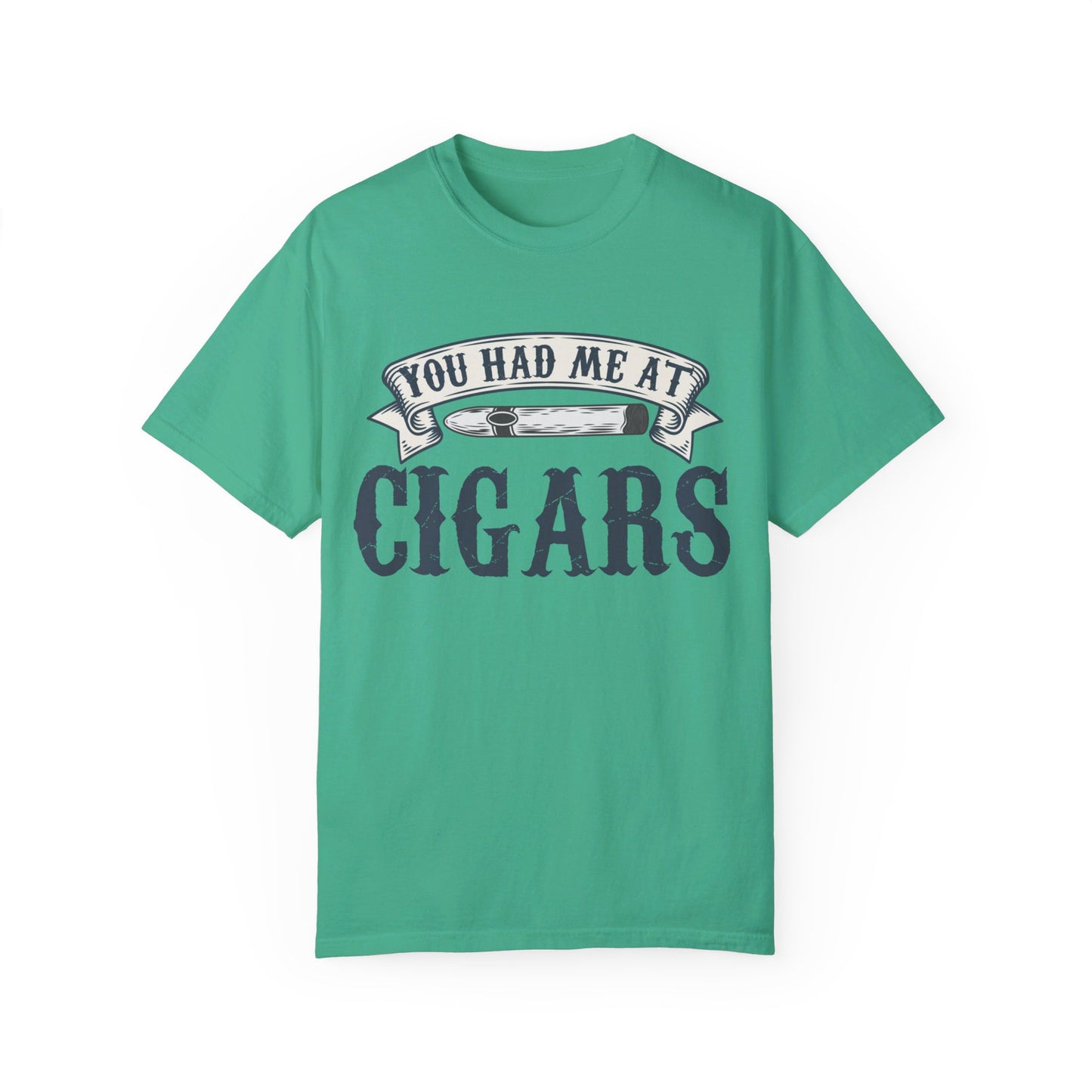 You Had Me At Cigars Comfort Color 1717