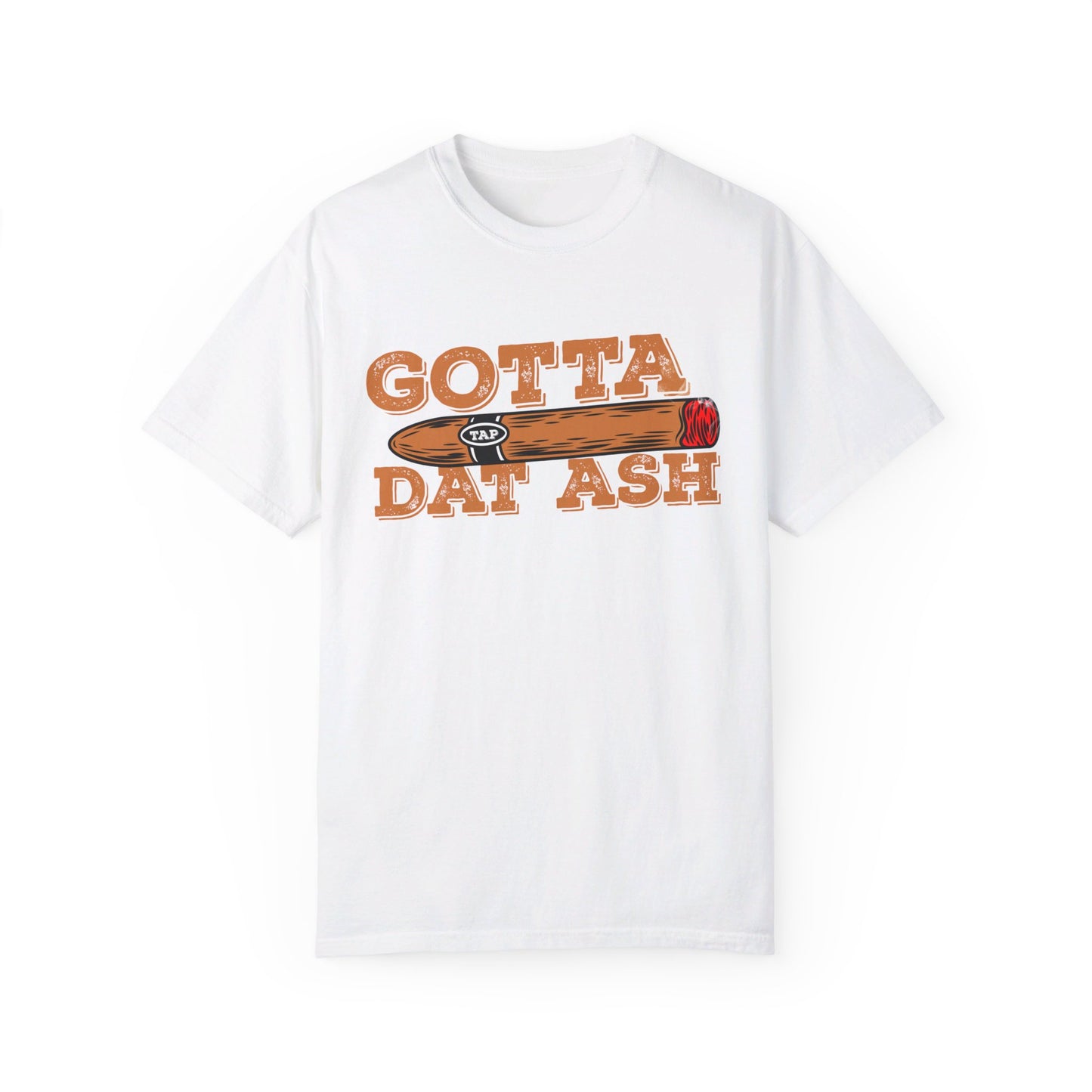 Gotta Tap Dat Ash" Funny Comfort Colors 1717 T-Shirt – Hilarious Graphic Tee for Fun-Loving People, Soft & Stylish, Perfect for Humor Lovers