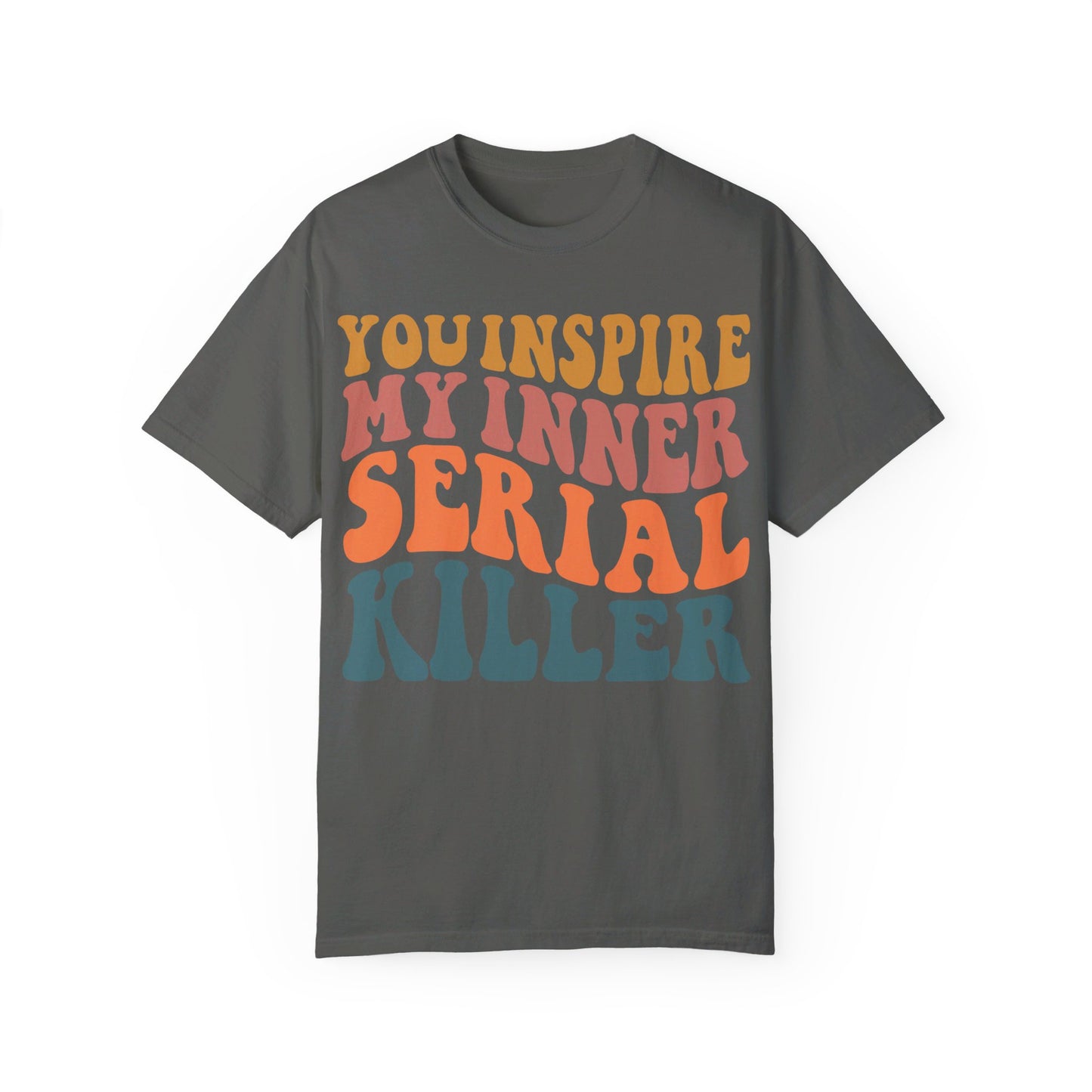 You Inspire My Inner Serial Killer Comfort Colors 1717 Shirt - Sarcastic T-Shirt for Halloween | Spooky | Fall Cozy Shirt | Short Sleeve Tee