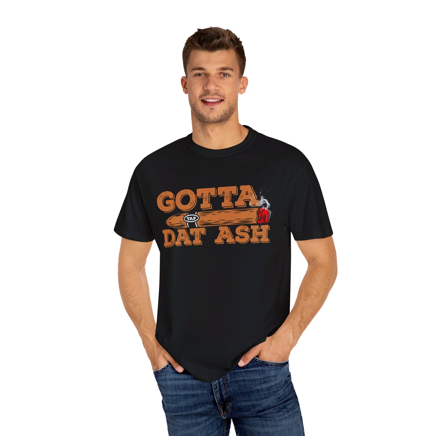 Gotta Tap Dat Ash" Funny Comfort Colors 1717 T-Shirt – Hilarious Graphic Tee for Fun-Loving People, Soft & Stylish, Perfect for Humor Lovers