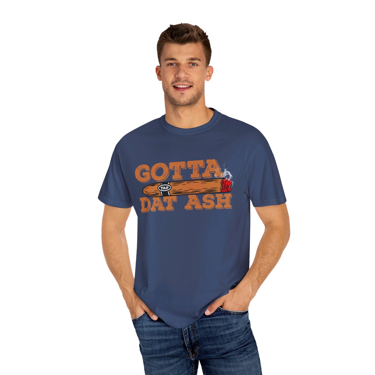 Gotta Tap Dat Ash" Funny Comfort Colors 1717 T-Shirt – Hilarious Graphic Tee for Fun-Loving People, Soft & Stylish, Perfect for Humor Lovers