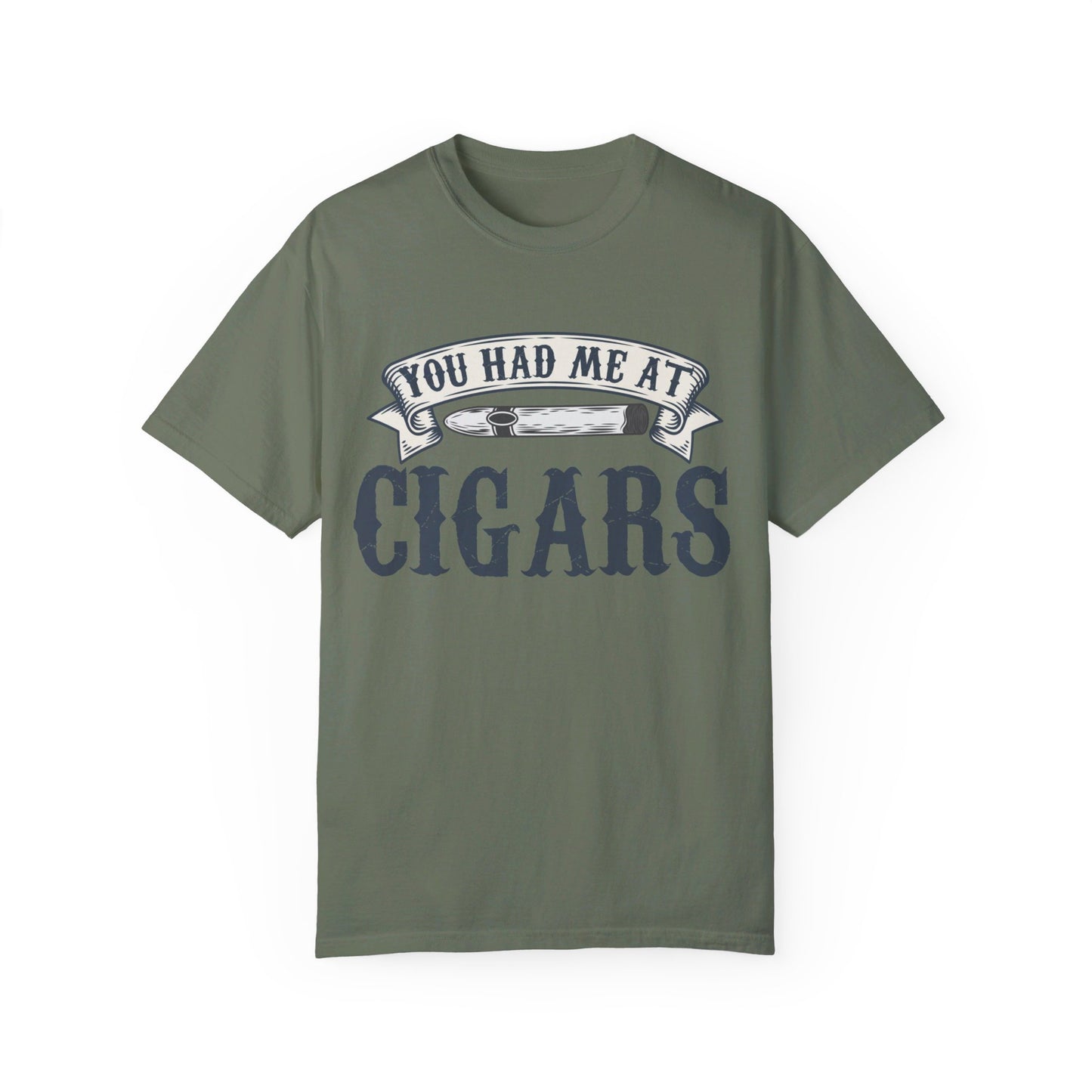 You Had Me At Cigars Comfort Color 1717