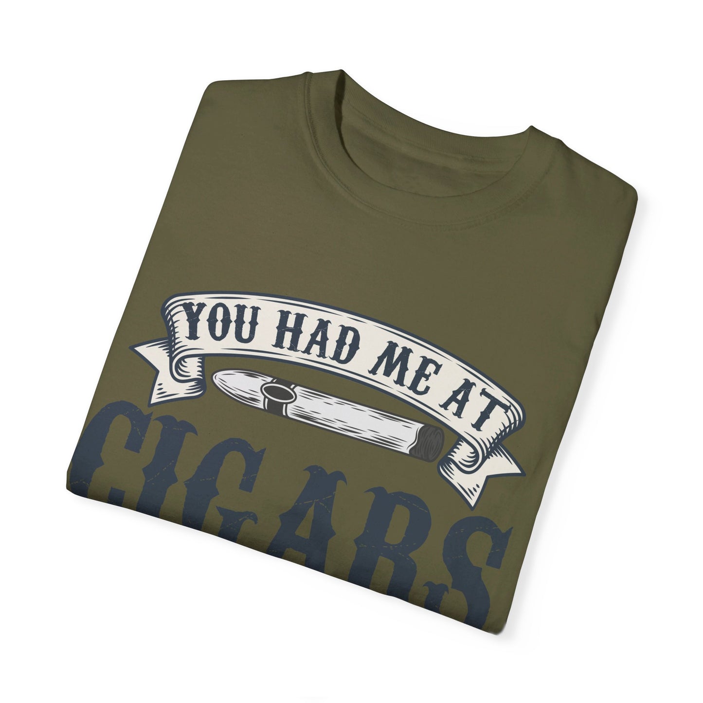 You Had Me At Cigars Comfort Color 1717