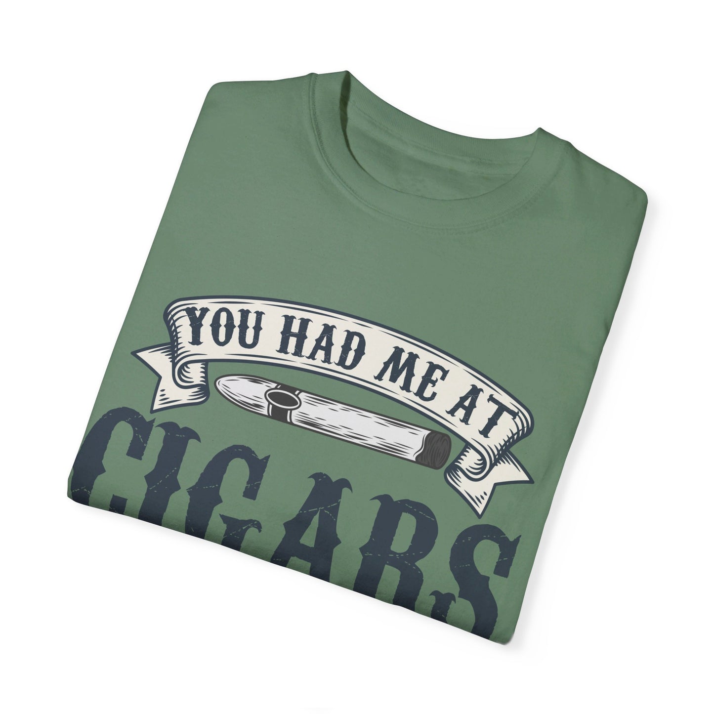 You Had Me At Cigars Comfort Color 1717
