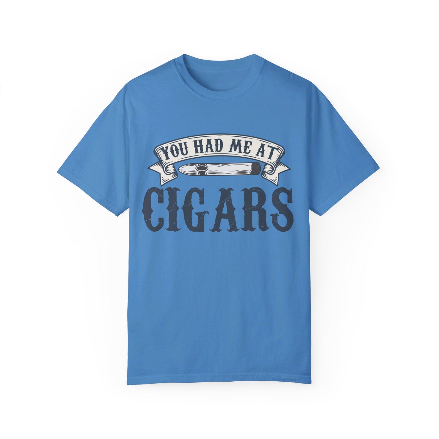 You Had Me At Cigars Comfort Color 1717