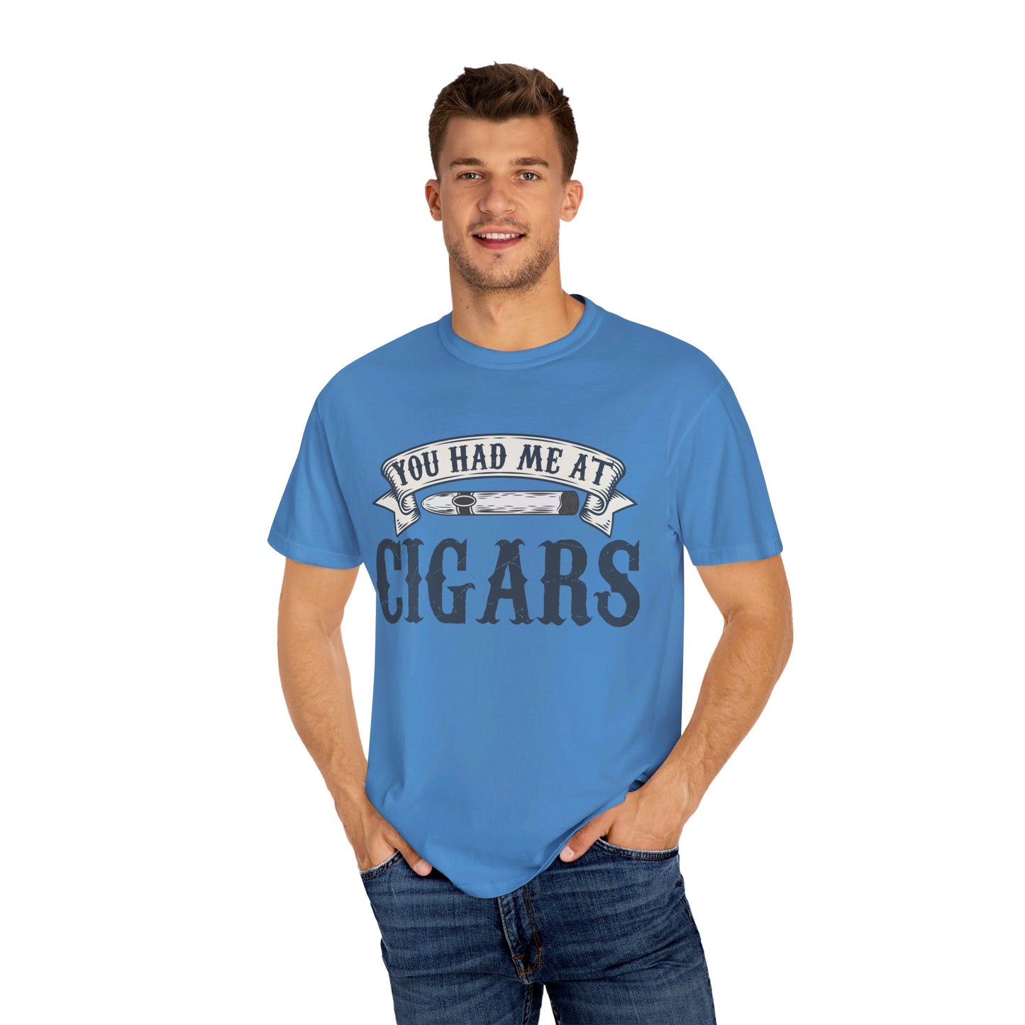 You Had Me At Cigars Comfort Color 1717