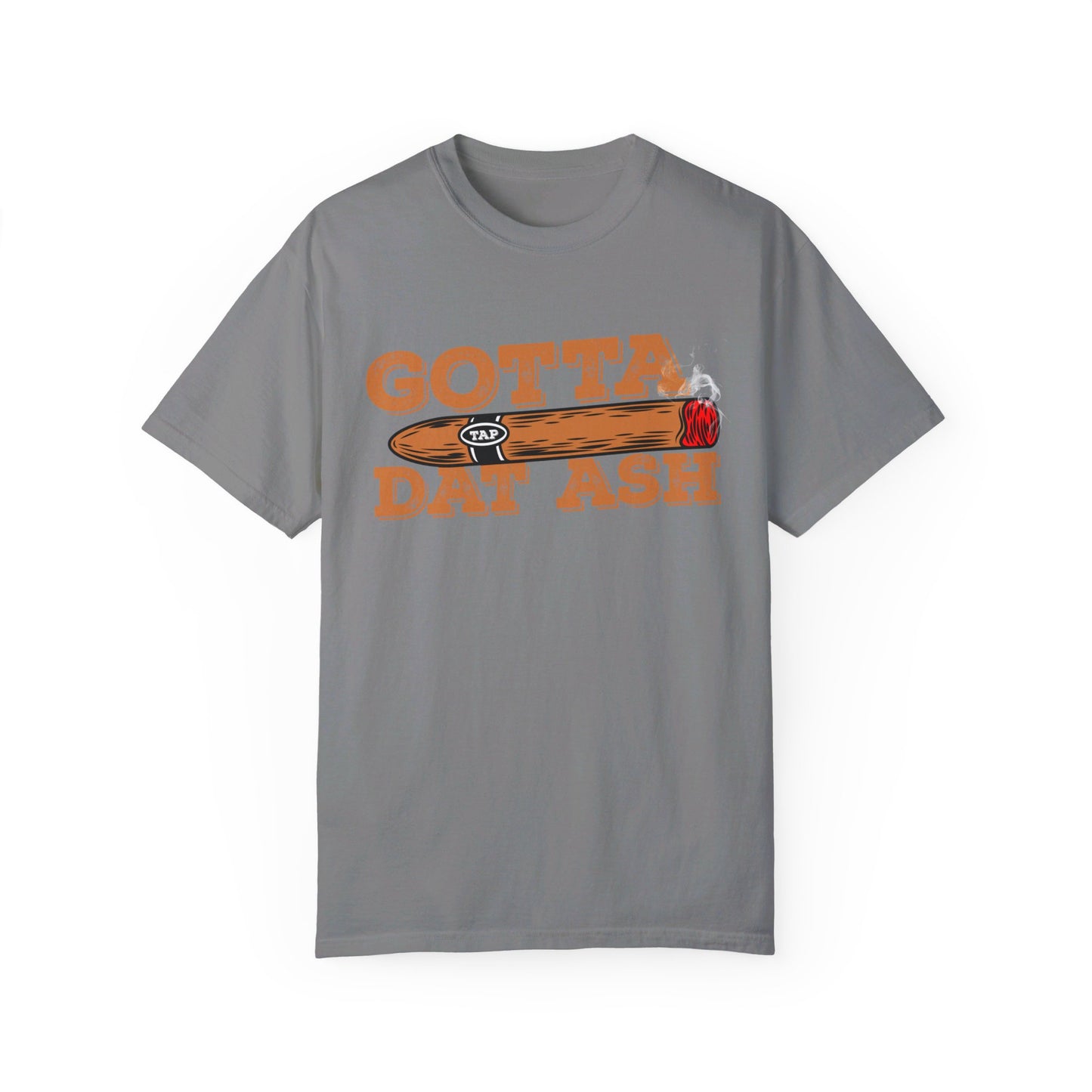 Gotta Tap Dat Ash" Funny Comfort Colors 1717 T-Shirt – Hilarious Graphic Tee for Fun-Loving People, Soft & Stylish, Perfect for Humor Lovers