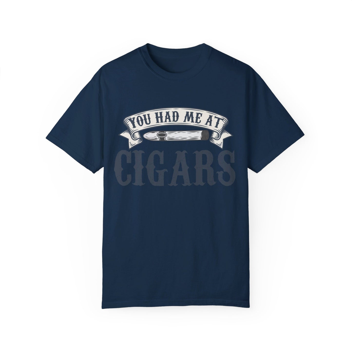 You Had Me At Cigars Comfort Color 1717