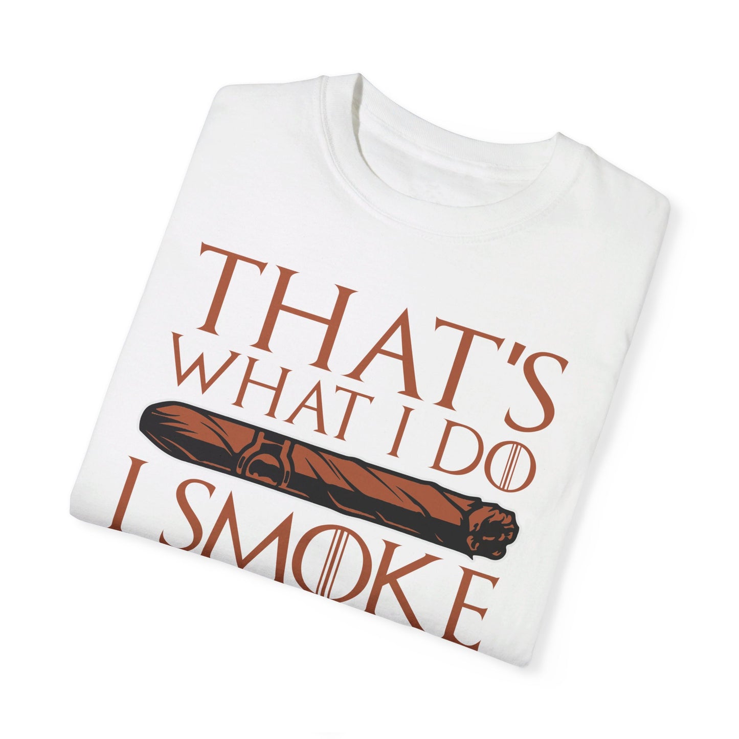 That's What I Do, I Smoke Cigars & Know Things" Funny T-Shirt | Cigar Smoking Shirt | Cigar Smoker | Gift for a Cigar Smoker