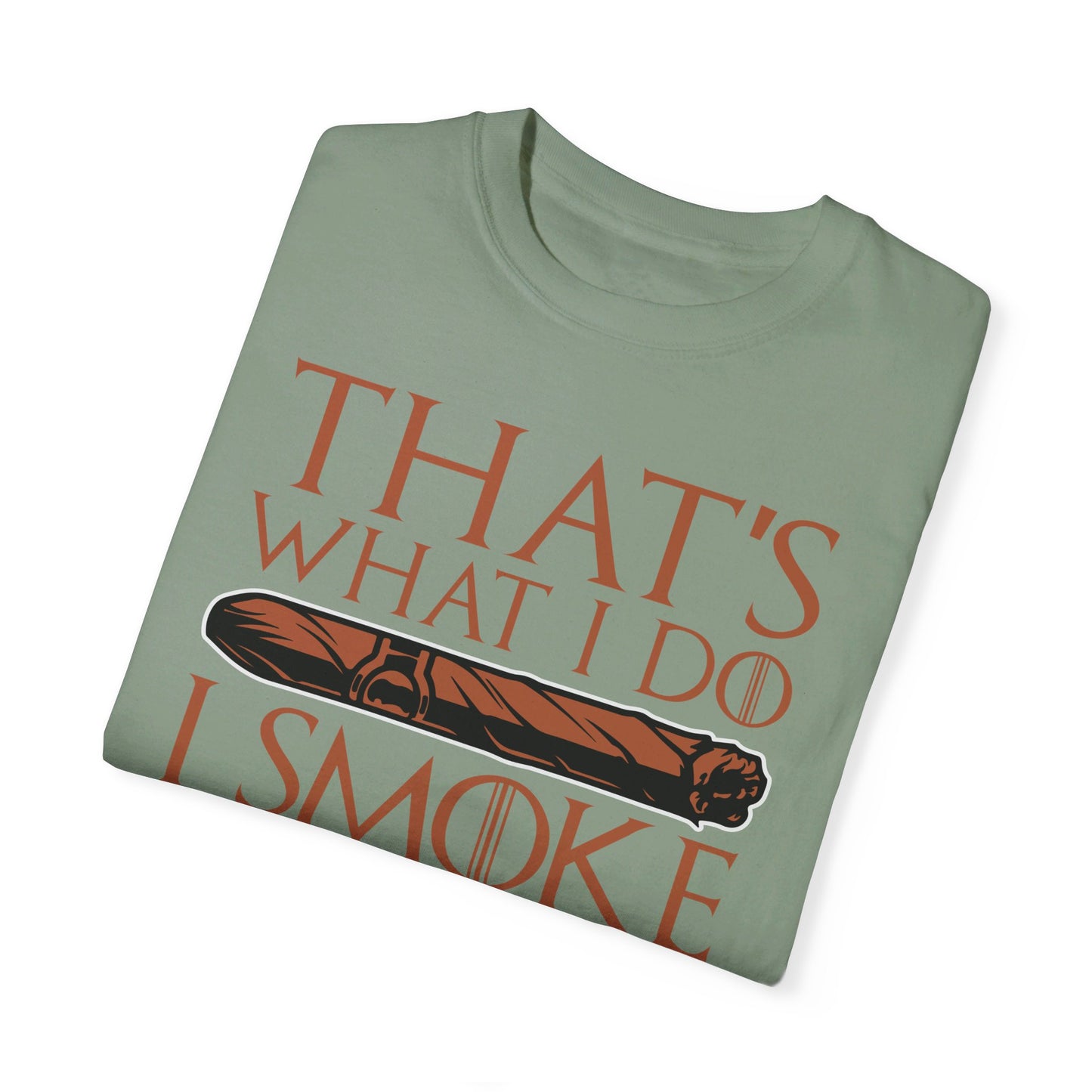 That's What I Do, I Smoke Cigars & Know Things" Funny T-Shirt | Cigar Smoking Shirt | Cigar Smoker | Gift for a Cigar Smoker