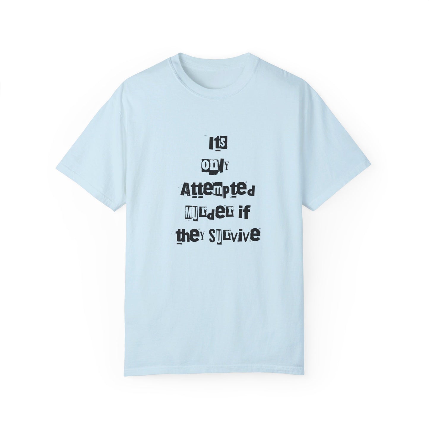 It’s Only Attempted Murder If They Survive" Comfort Colors 1717 T-Shirt – Dark Humor Tee, Funny Graphic Shirt for Edgy Humor Lovers