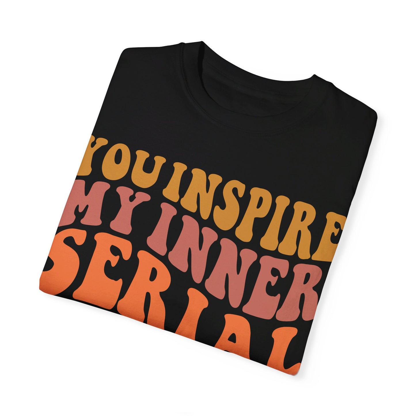You Inspire My Inner Serial Killer Comfort Colors 1717 Shirt - Sarcastic T-Shirt for Halloween | Spooky | Fall Cozy Shirt | Short Sleeve Tee