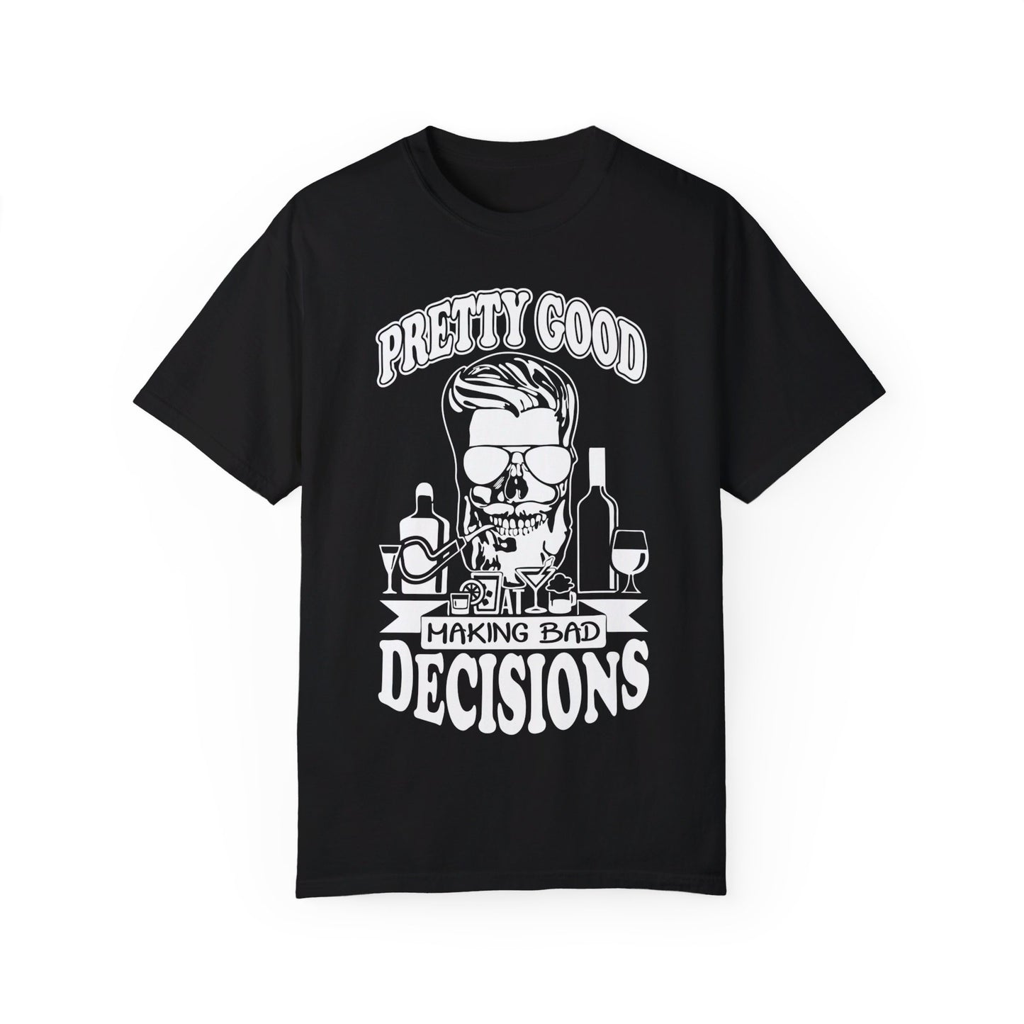 Pretty Good At Making Bad Decisions Tee. Comfort Colors 1717