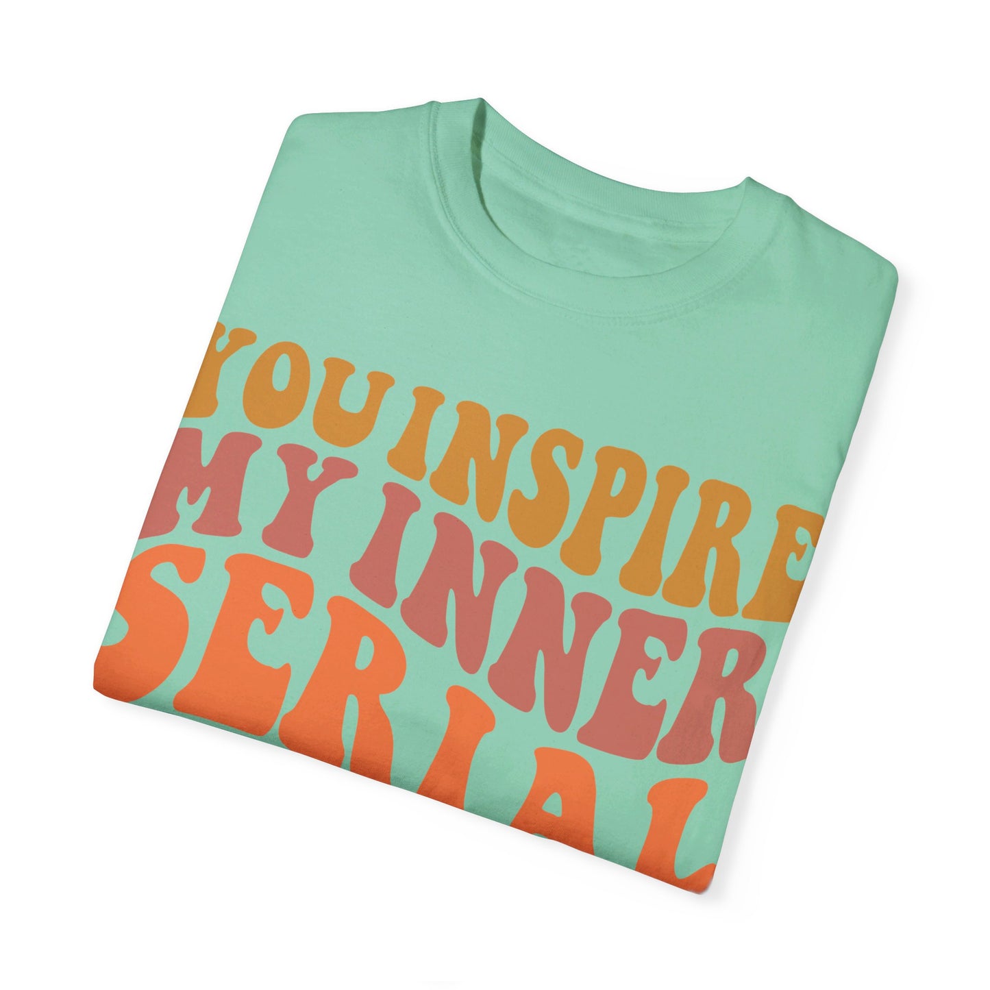 You Inspire My Inner Serial Killer Comfort Colors 1717 Shirt - Sarcastic T-Shirt for Halloween | Spooky | Fall Cozy Shirt | Short Sleeve Tee