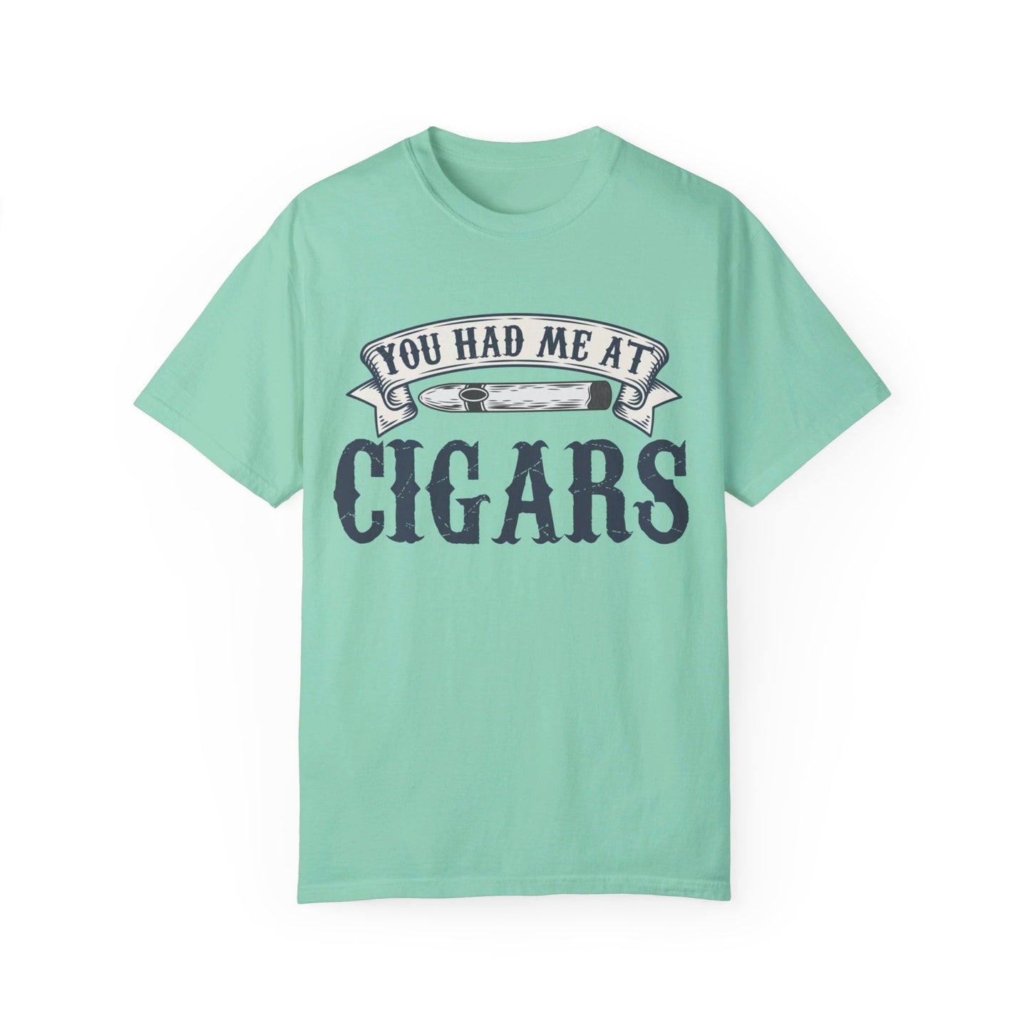 You Had Me At Cigars Comfort Color 1717