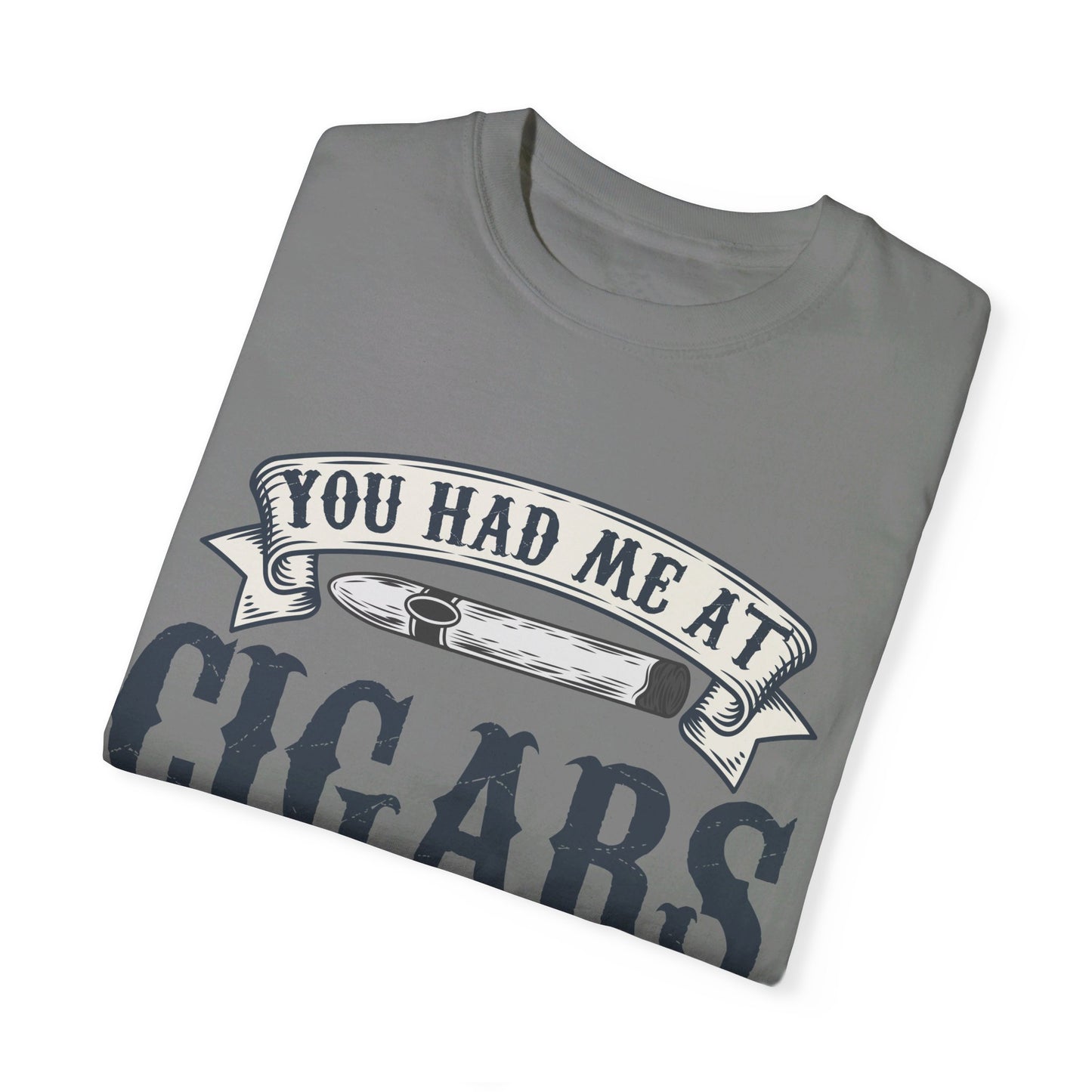 You Had Me At Cigars Comfort Color 1717