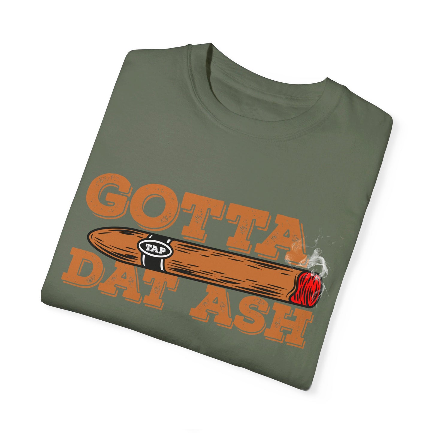 Gotta Tap Dat Ash" Funny Comfort Colors 1717 T-Shirt – Hilarious Graphic Tee for Fun-Loving People, Soft & Stylish, Perfect for Humor Lovers