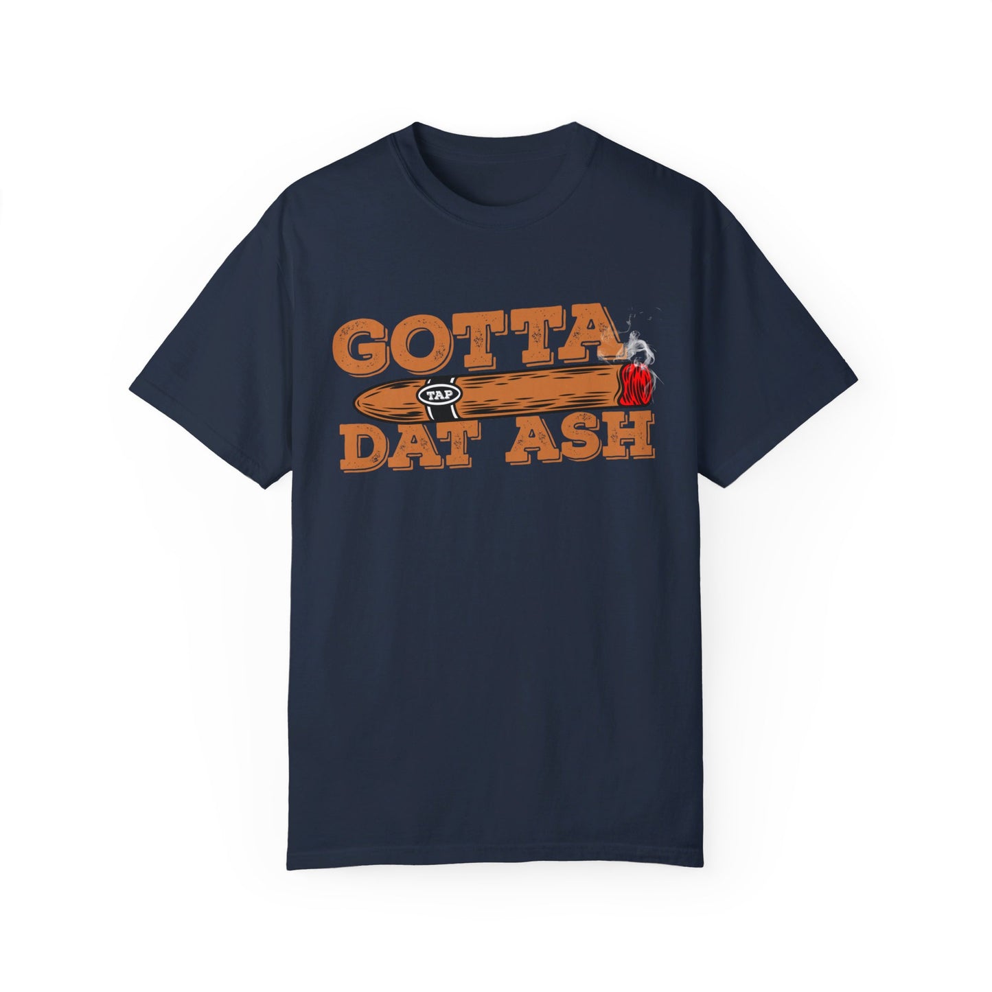 Gotta Tap Dat Ash" Funny Comfort Colors 1717 T-Shirt – Hilarious Graphic Tee for Fun-Loving People, Soft & Stylish, Perfect for Humor Lovers
